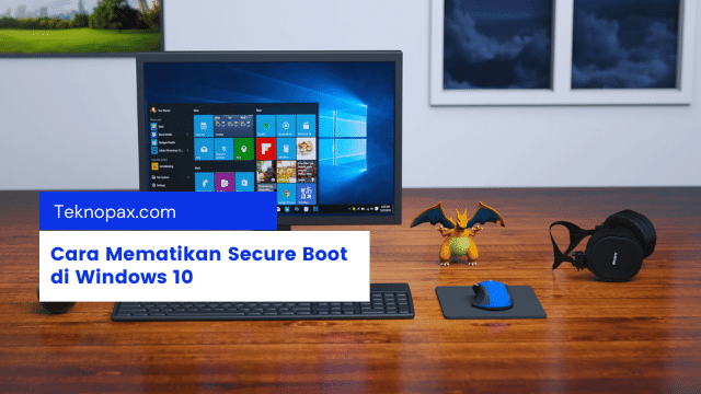 Cara Mematikan Secure Boot di Windows 10