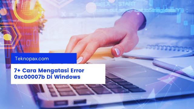 7+ Cara Mengatasi Error 0xc00007b Di Windows