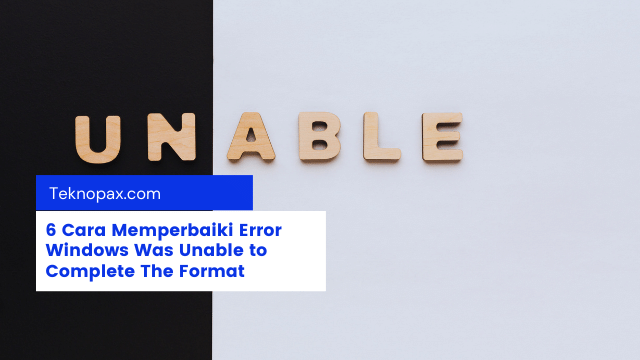 6 Cara Memperbaiki Error Windows Was Unable to Complete The Format
