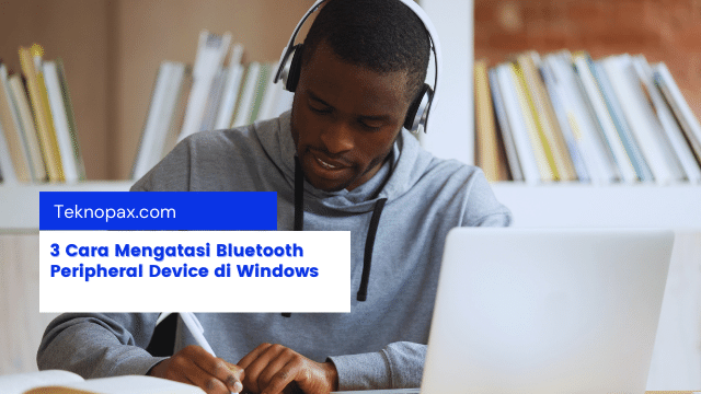 3 Cara Mengatasi Bluetooth Peripheral Device di Windows
