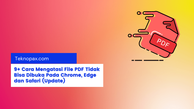 9+ Cara Mengatasi File PDF Tidak Bisa Dibuka Pada Chrome, Edge dan Safari (Update)