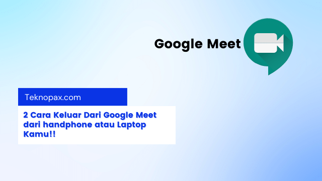 2 Cara Keluar Dari Google Meet dari handphone atau Laptop Kamu!!