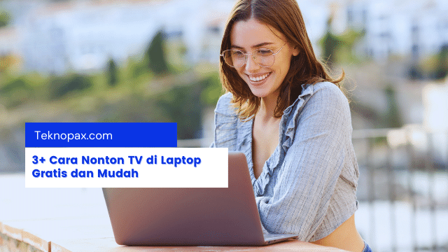 3+ Cara Nonton TV di Laptop Gratis dan Mudah