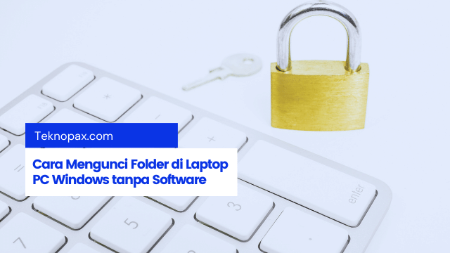 Cara Mengunci Folder di Laptop PC Windows tanpa Software
