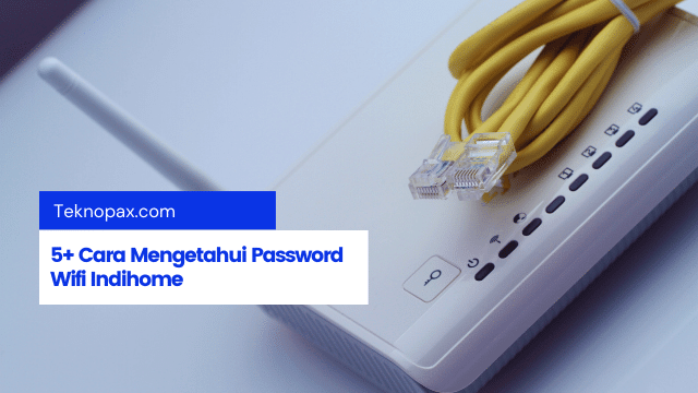5+ Cara Mengetahui Password Wifi Indihome