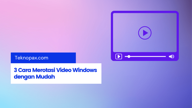 3 Cara Merotasi Video Windows dengan Mudah