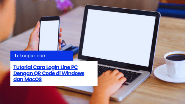 Tutorial Cara Login Line PC Dengan QR Code di Windows dan MacOS