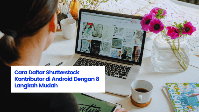 Cara Daftar Shutterstock Kontributor di Android Dengan 8 Langkah Mudah